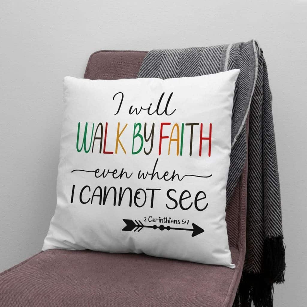 I Will Walk By Faith Even When I Cannot See Christians Pillow