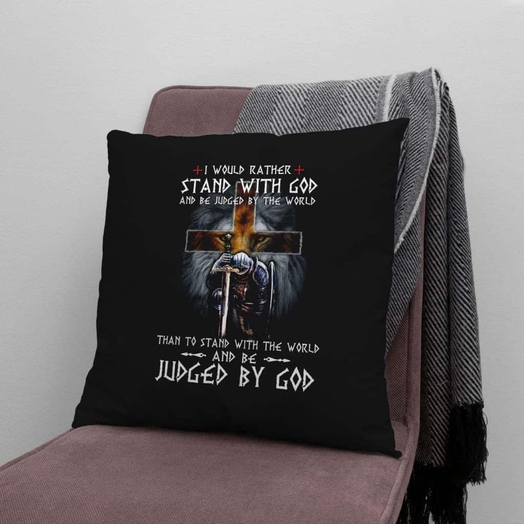 I Would Rather Stand With God Christians Pillow