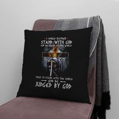 I Would Rather Stand With God Christians Pillow