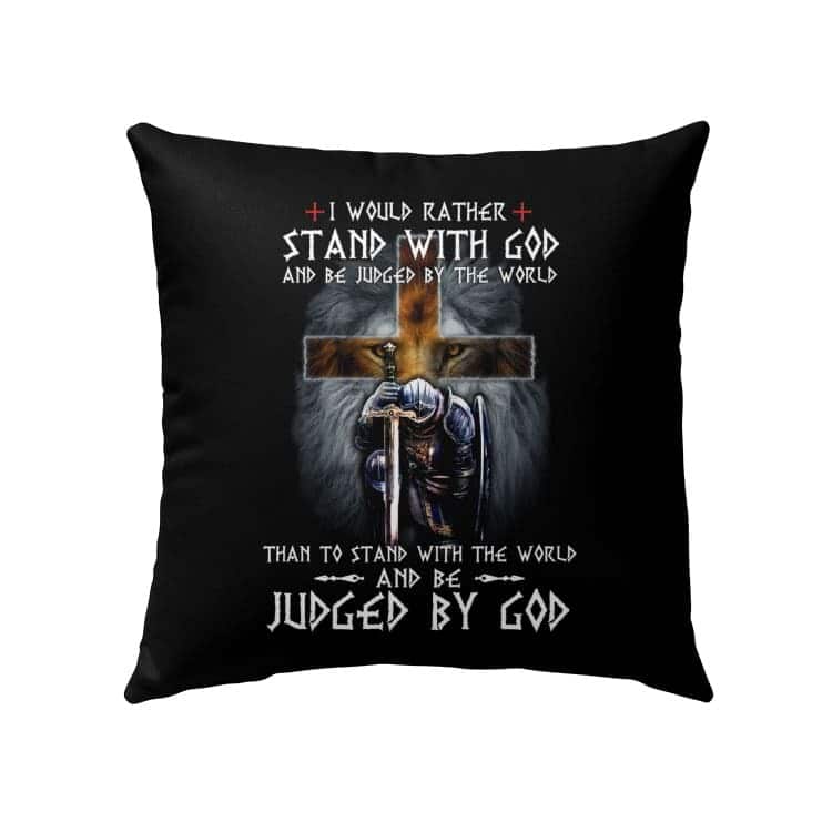 I Would Rather Stand With God Christians Pillow