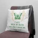 I Will Walk By Faith Even When I Cannot See Butterfly Pillow