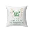 I Will Walk By Faith Even When I Cannot See Butterfly Pillow I Will Walk By Faith Even When I Cannot See Butterfly Pillow
