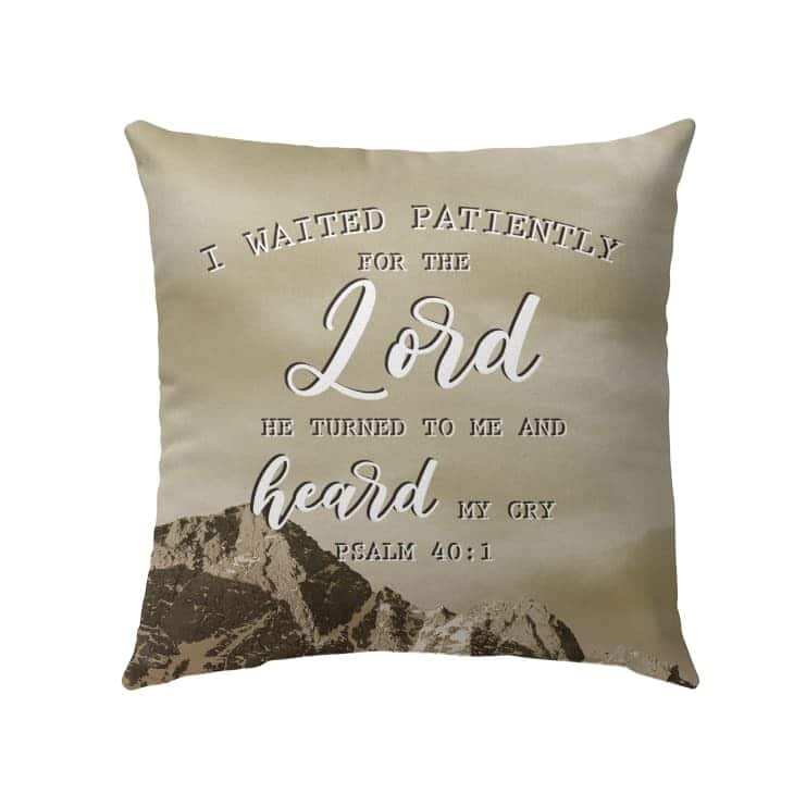 I Waited Patiently For The Lord Psalm 401 Bible Verse Pillow I Waited Patiently For The Lord Psalm 401 Bible Verse Pillow