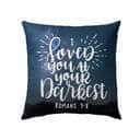 I Loved You At Your Darkest Romans 58 Bible Verse Pillow I Loved You At Your Darkest Romans 58 Bible Verse Pillow