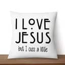 I Love Jesus But I Cuss A Little Christian Pillow