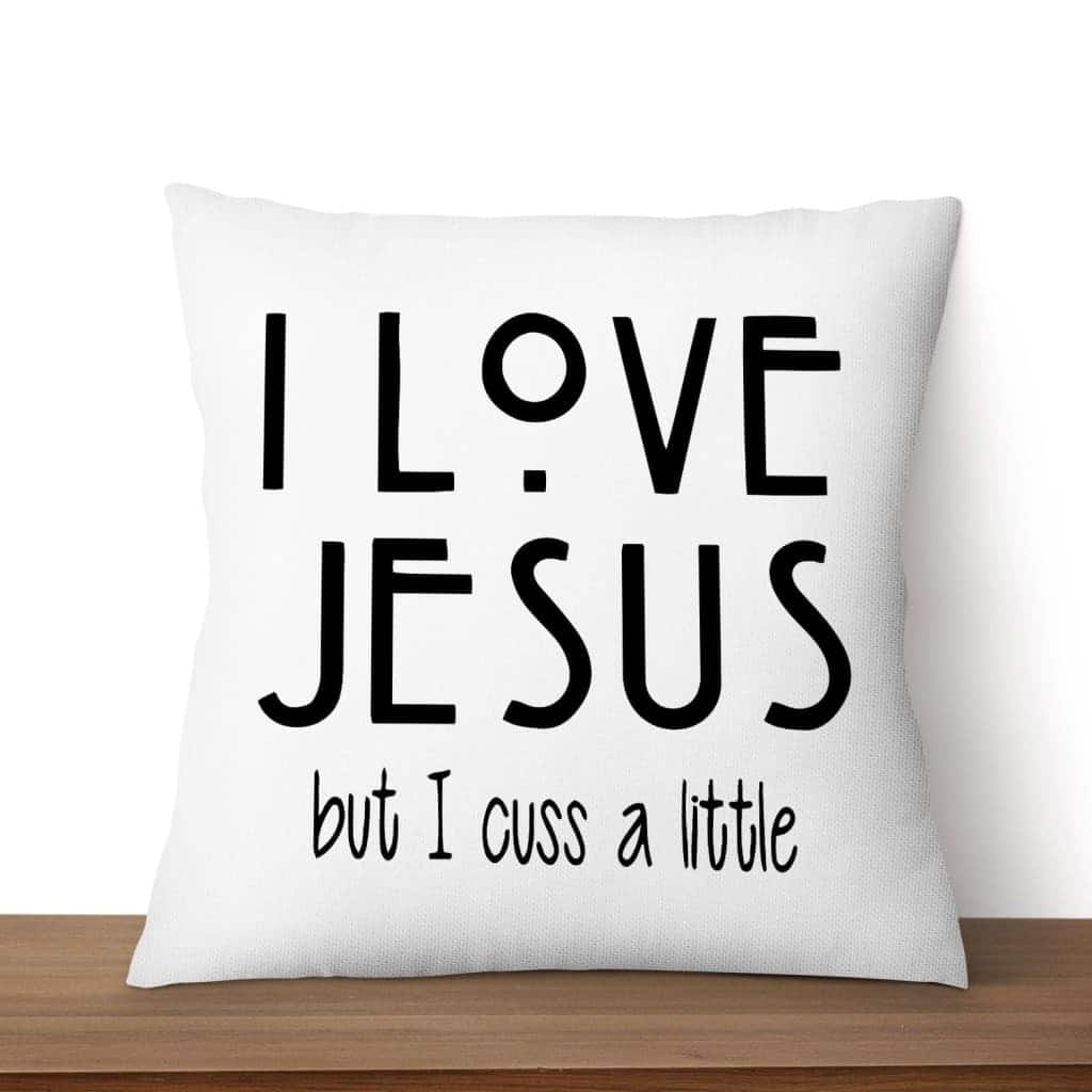 I Love Jesus But I Cuss A Little Christian Pillow I Love Jesus But I Cuss A Little Christian Pillow