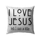 I Love Jesus But I Cuss A Little Christian Pillow I Love Jesus But I Cuss A Little Christian Pillow