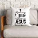 I Get My Attitude From Jesus Christian Pillow