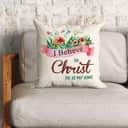 I Believe In Christ He Is My King Christian Pillow
