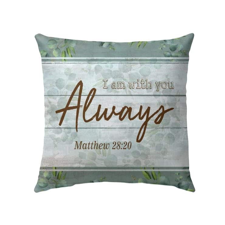I Am With You Always Matthew 2820 Christian Bible Verses Pillow I Am With You Always Matthew 2820 Christian Bible Verses Pillow