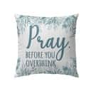 Pray Before You Overthink Christian Pillow