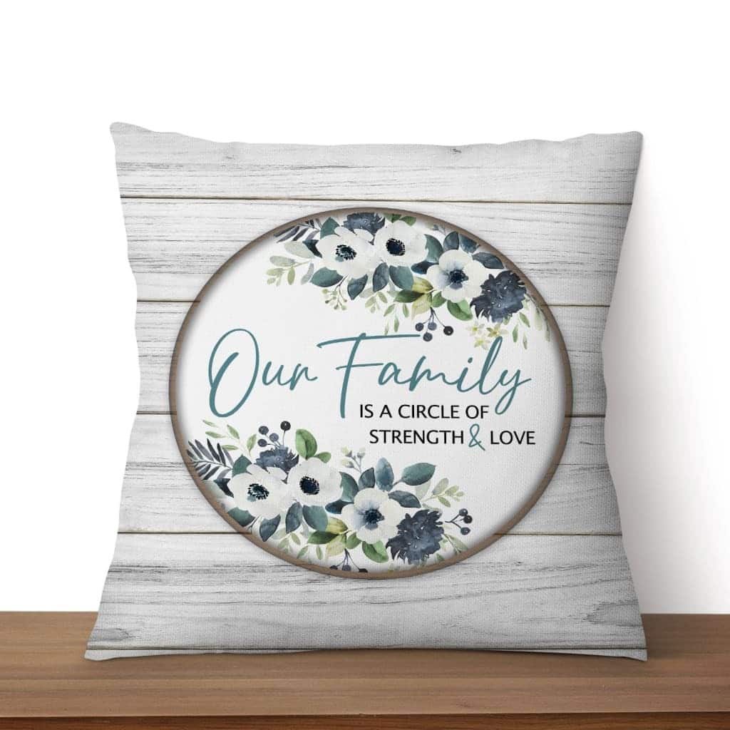 Our Family Is A Circle Of Strength And Love Christian Pillow Our Family Is A Circle Of Strength And Love Christian Pillow