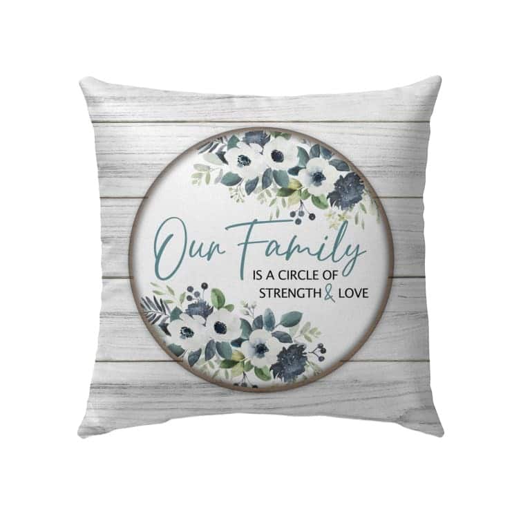 Our Family Is A Circle Of Strength And Love Christian Pillow Our Family Is A Circle Of Strength And Love Christian Pillow