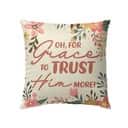 Oh For Grace To Trust Him More Christian Pillow Oh For Grace To Trust Him More Christian Pillow