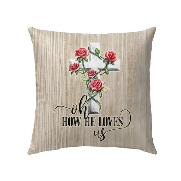 Oh How He Loves Us Christian Pillow Oh How He Loves Us Christian Pillow