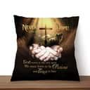 Never Give Up Hope God Moves At His Own Speed Christian Pillow Never Give Up Hope God Moves At His Own Speed Christian Pillow