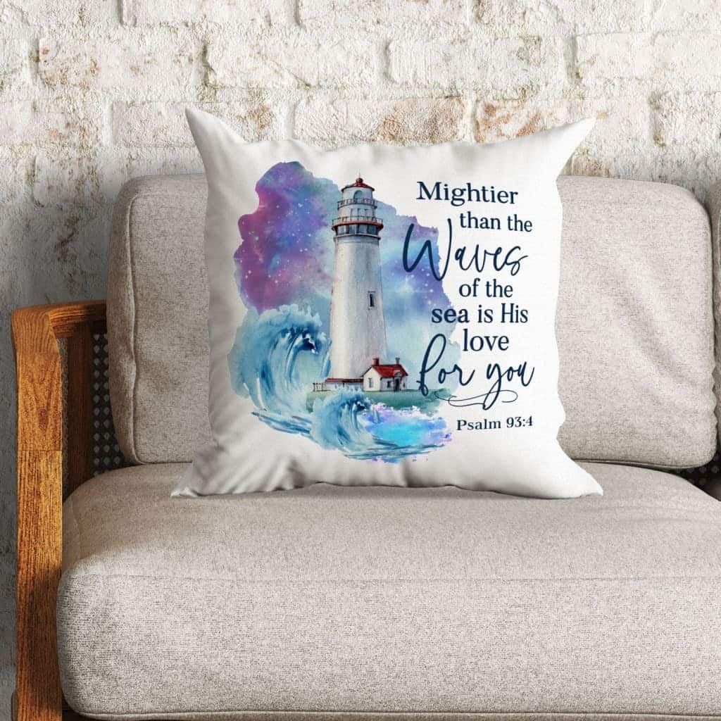 Mightier Than The Waves Of The Sea Is His Love For You Psalm 934 Bible Verse Pillow