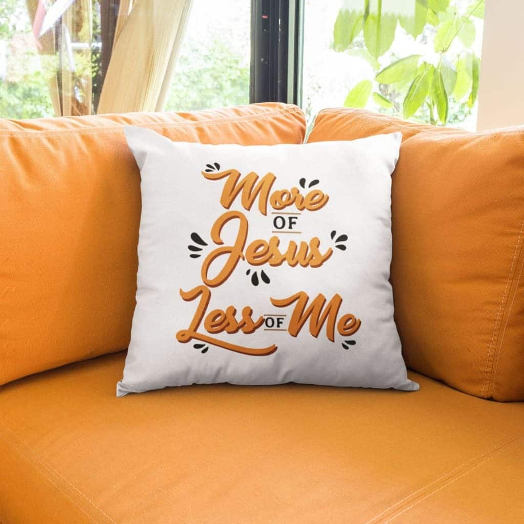 More Of Jesus Less Of Me Christian Pillow More Of Jesus Less Of Me Christian Pillow