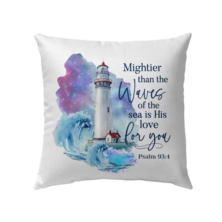 Mightier Than The Waves Of The Sea Is His Love For You Psalm 934 Bible Verse Pillow Mightier Than The Waves Of The Sea Is His Love For You Psalm 934 Bible Verse Pillow