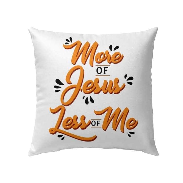 More Of Jesus Less Of Me Christian Pillow More Of Jesus Less Of Me Christian Pillow