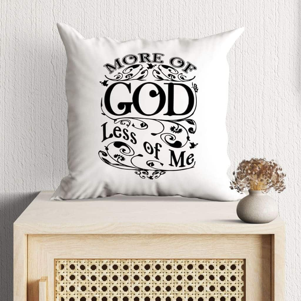 More Of God Less Of Me Christian Pillow