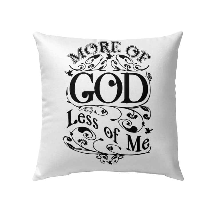 More Of God Less Of Me Christian Pillow