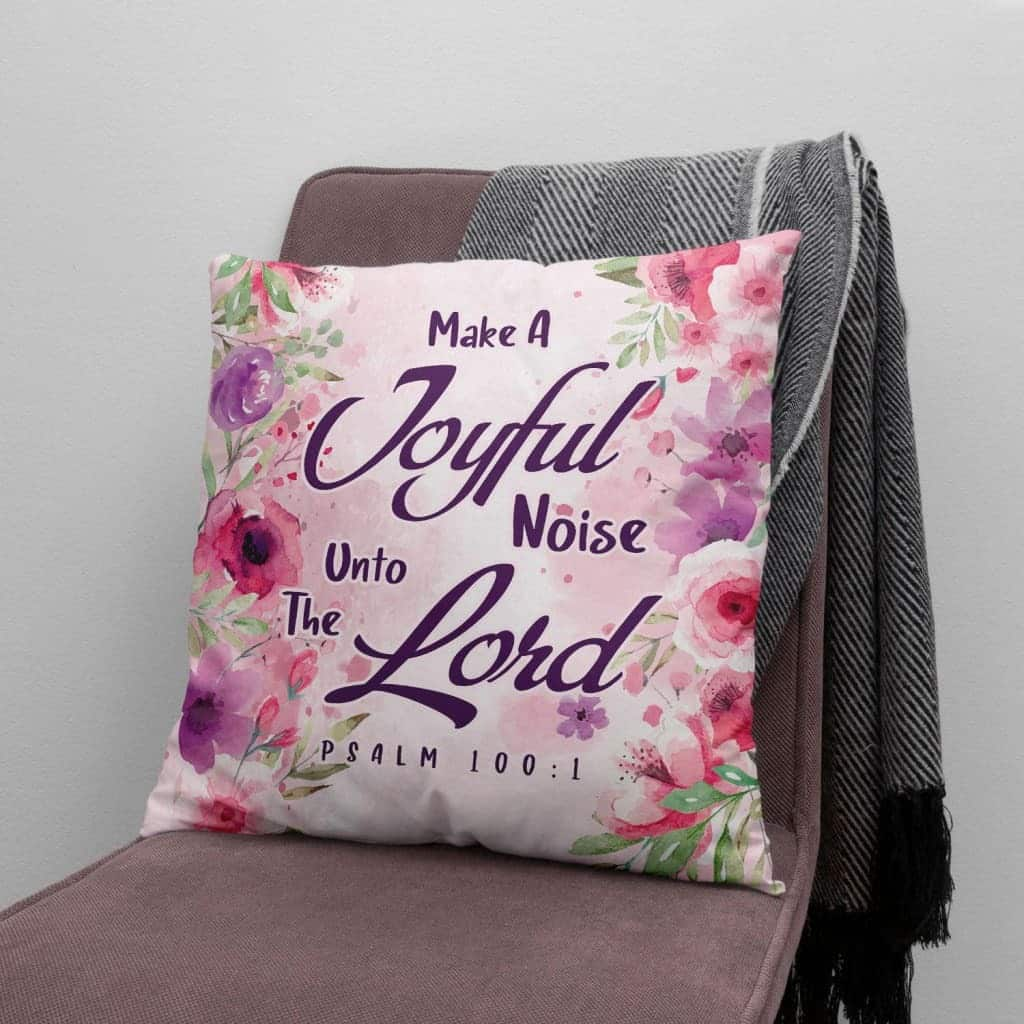 Bible Verse Make A Joyful Noise Unto The Lord Psalm 1001 Pillow