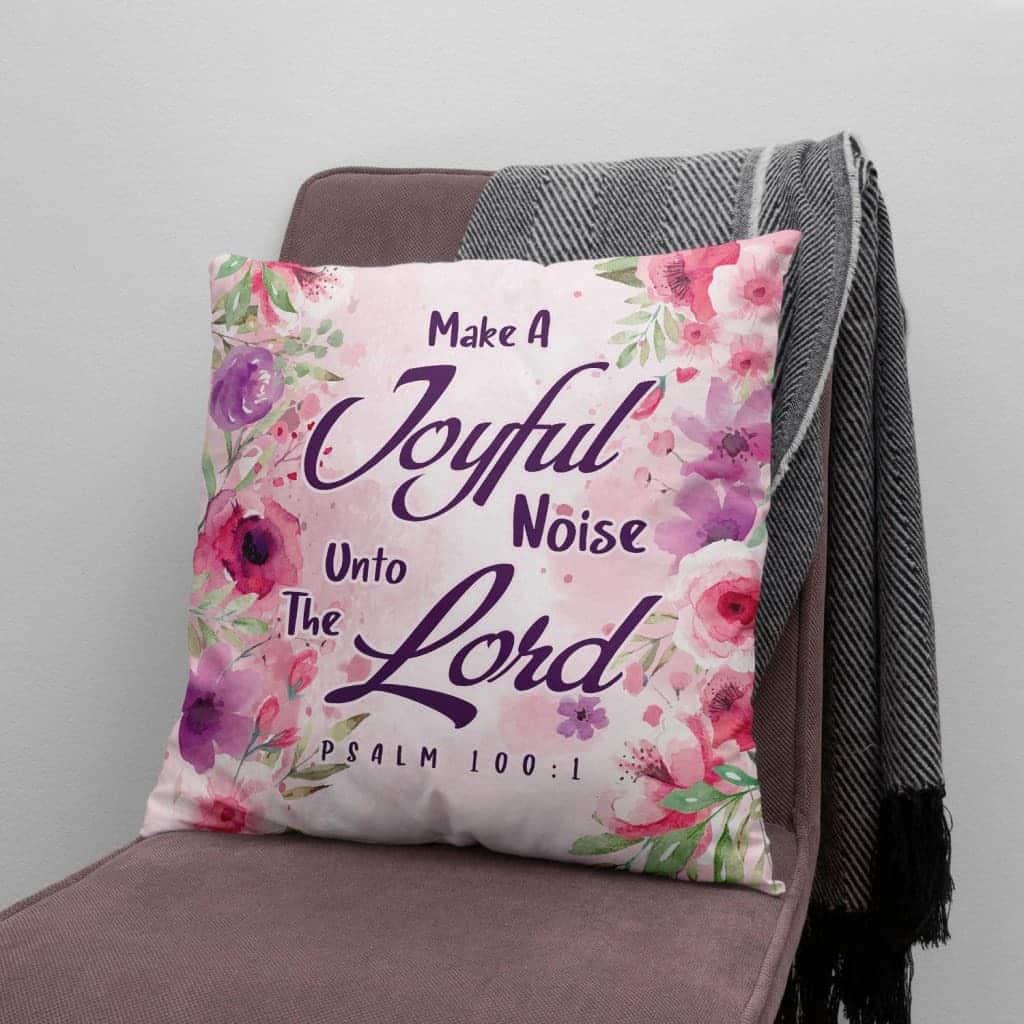 Bible Verse Make A Joyful Noise Unto The Lord Psalm 1001 Pillow Bible Verse Make A Joyful Noise Unto The Lord Psalm 1001 Pillow