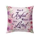 Bible Verse Make A Joyful Noise Unto The Lord Psalm 1001 Pillow Bible Verse Make A Joyful Noise Unto The Lord Psalm 1001 Pillow