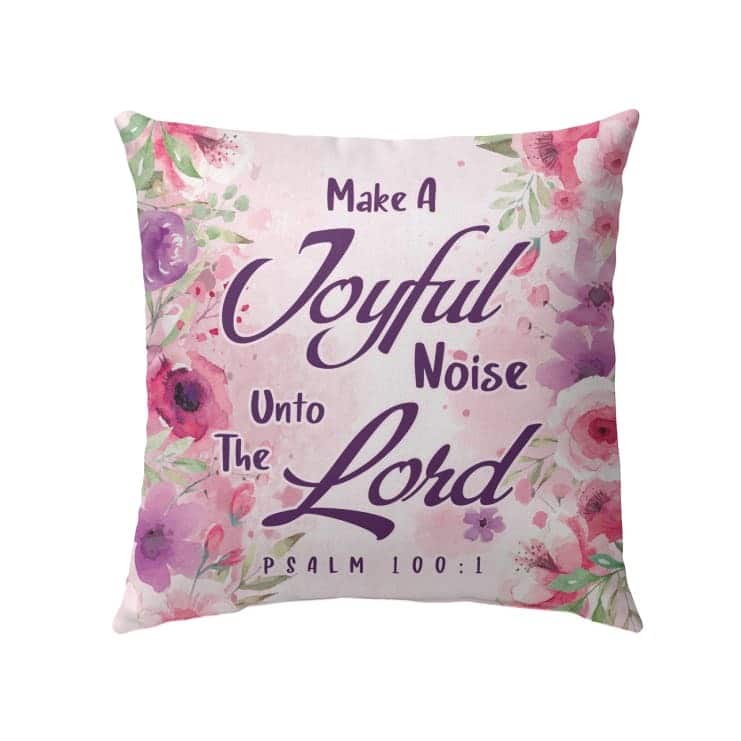 Bible Verse Make A Joyful Noise Unto The Lord Psalm 1001 Pillow Bible Verse Make A Joyful Noise Unto The Lord Psalm 1001 Pillow