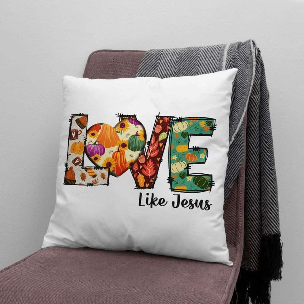 Love Like Jesus Fall Thanksgiving Christian Pillow