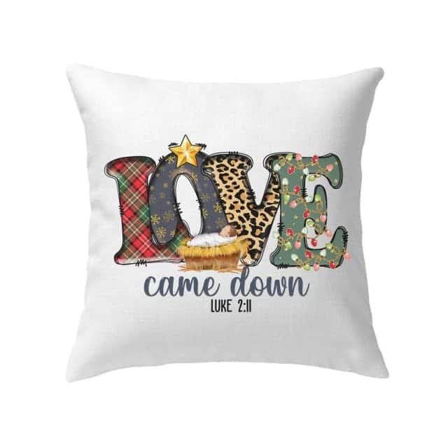 Love Came Down Luke 211 Christmas Pillow Love Came Down Luke 211 Christmas Pillow