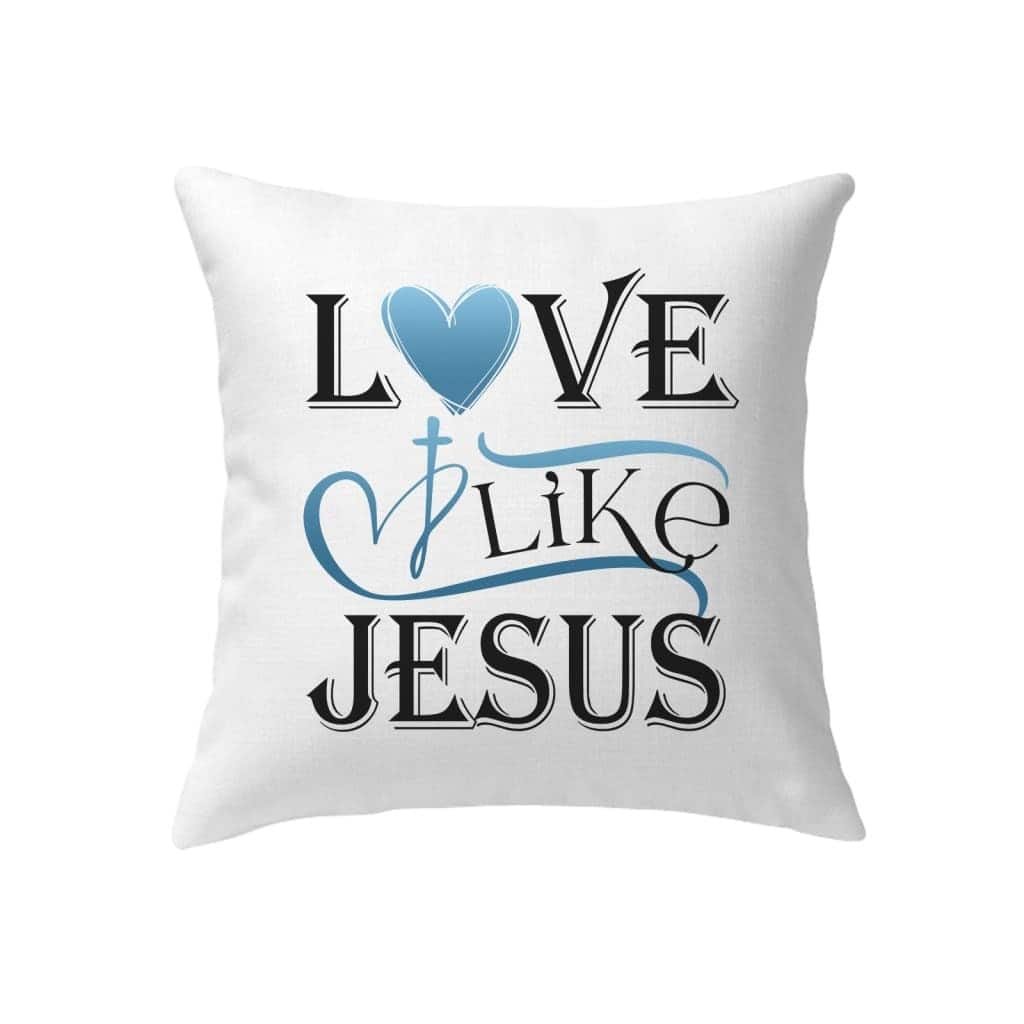 Love Like Jesus Christians Faith Religious Pillow Love Like Jesus Christians Faith Religious Pillow