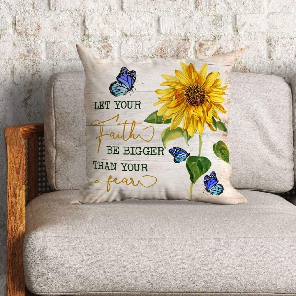 Let Your Faith Be Bigger Than Your Fear Butterfly Sunflower Christian Pillow Let Your Faith Be Bigger Than Your Fear Butterfly Sunflower Christian Pillow
