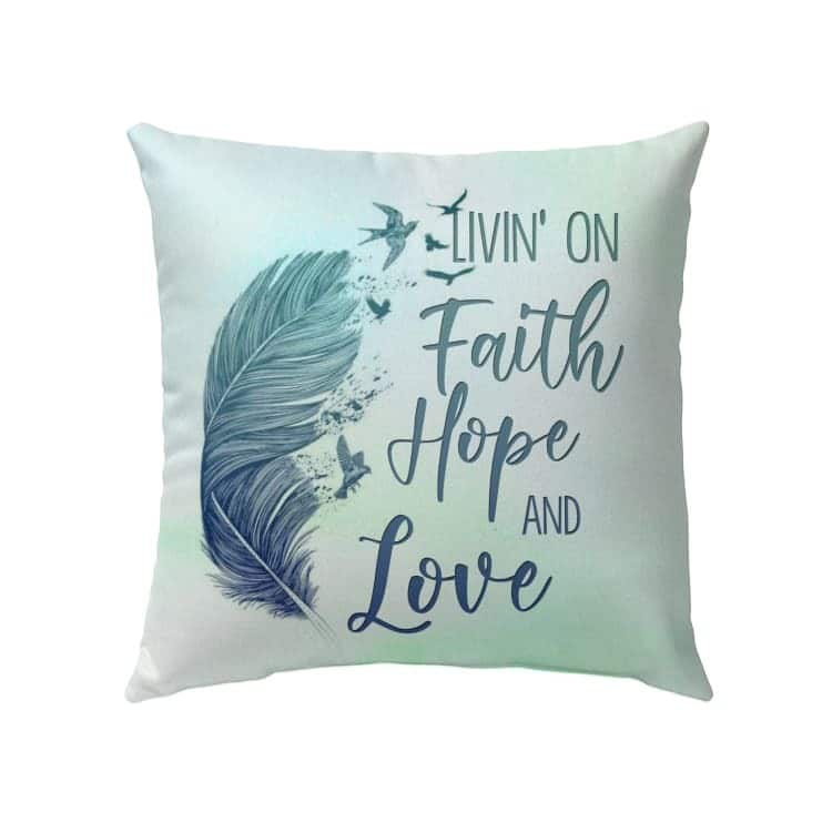 Living On Faith Hope And Love Pillow Living On Faith Hope And Love Pillow