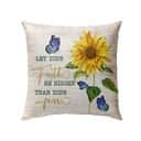 Let Your Faith Be Bigger Than Your Fear Butterfly Sunflower Christian Pillow Let Your Faith Be Bigger Than Your Fear Butterfly Sunflower Christian Pillow