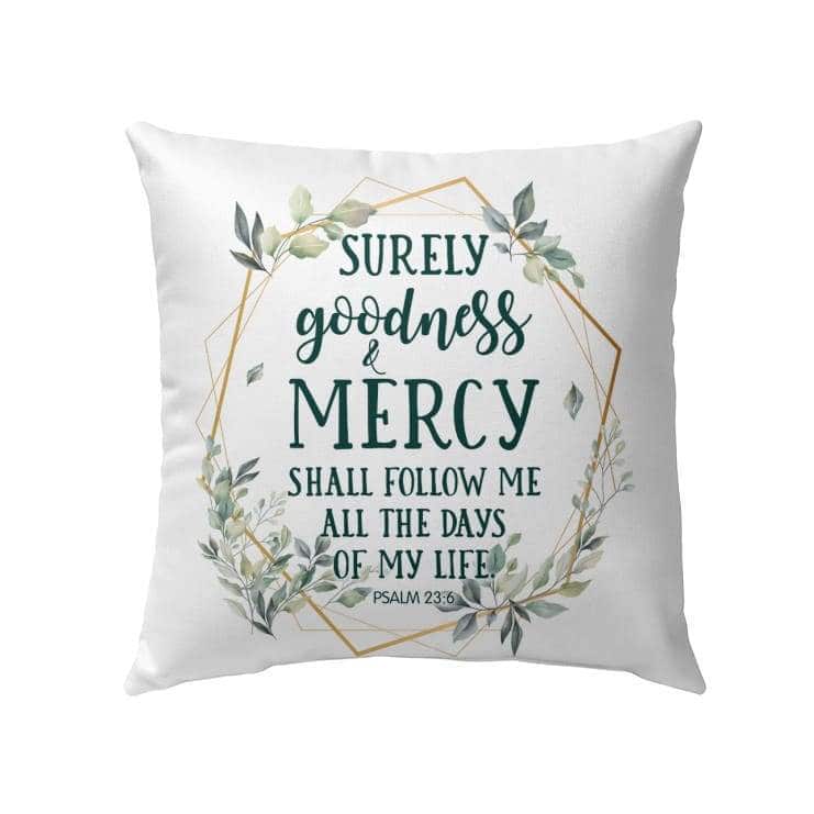 Psalm 236 Surely Goodness And Mercy Shall Follow Me Bible Verse Pillow Psalm 236 Surely Goodness And Mercy Shall Follow Me Bible Verse Pillow