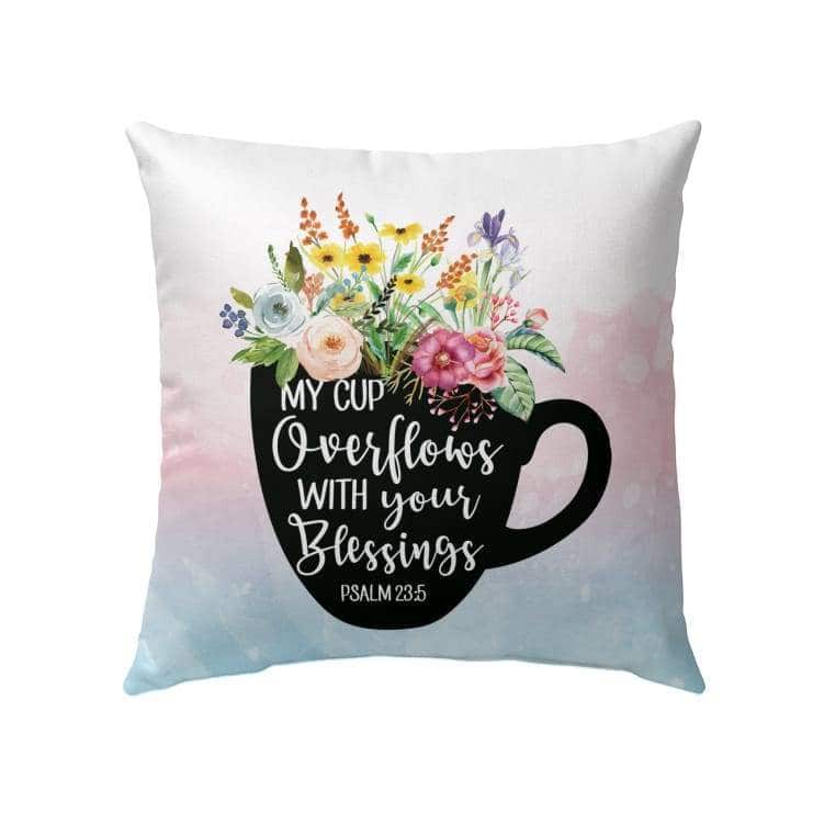 Psalm 235 My Cup Overflows With Your Blessings Christian Pillow Psalm 235 My Cup Overflows With Your Blessings Christian Pillow