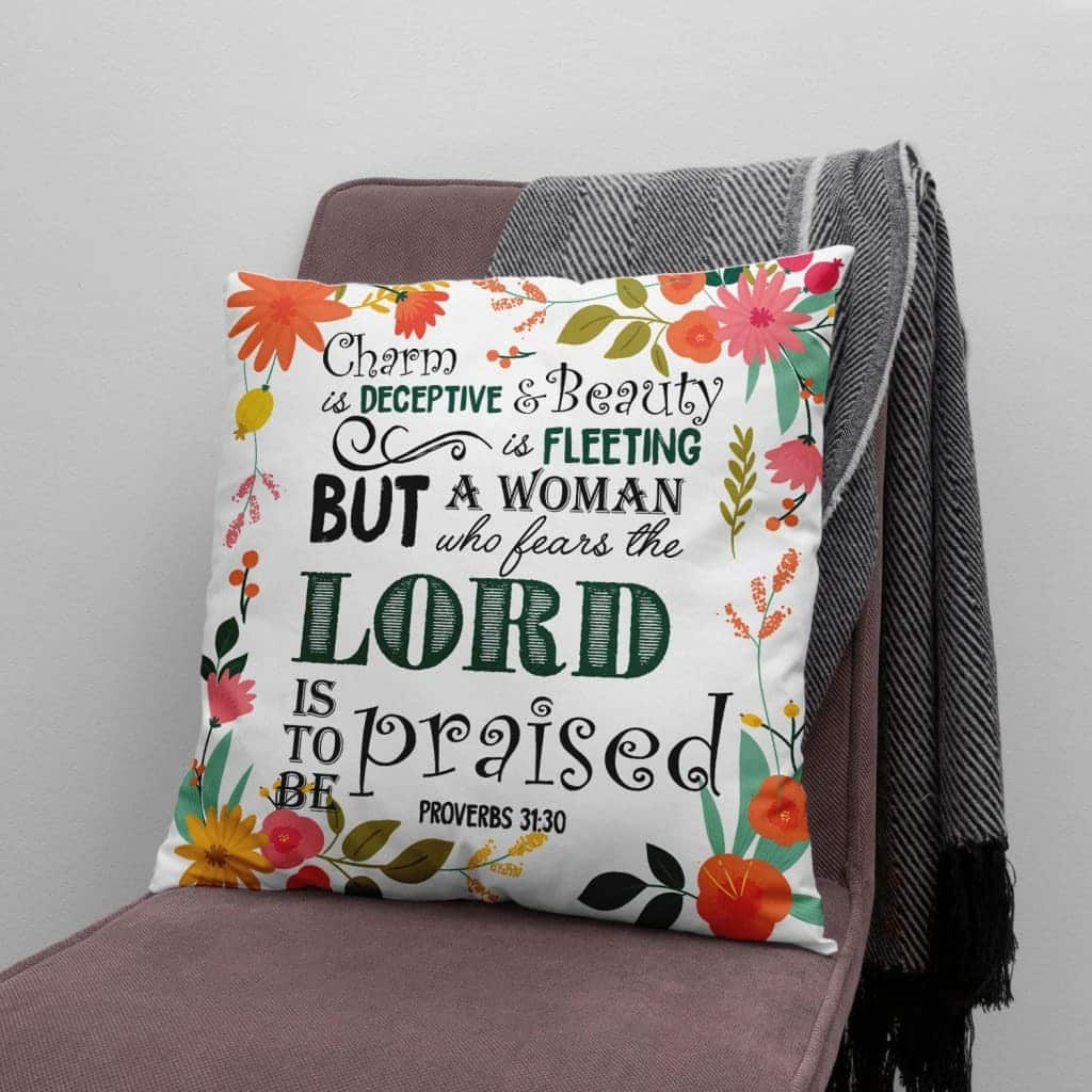 Proverbs 3130 A Woman Who Fears The Lord Is To Be Praised Christian Pillow