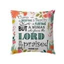 Proverbs 3130 A Woman Who Fears The Lord Is To Be Praised Christian Pillow