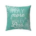 Pray More Worry Less Christian Prayers Pillow Pray More Worry Less Christian Prayers Pillow