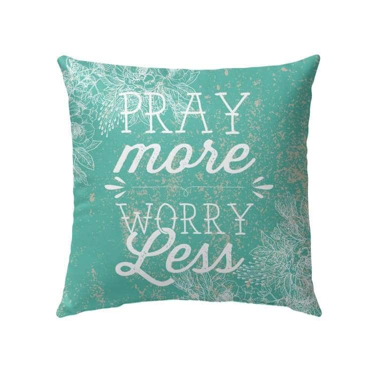 Pray More Worry Less Christian Prayers Pillow