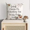 Lord Cleanse Me Of Anything That Breaks Your Heart Christian Pillow Lord Cleanse Me Of Anything That Breaks Your Heart Christian Pillow