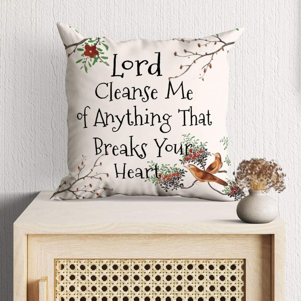 Lord Cleanse Me Of Anything That Breaks Your Heart Christian Pillow Lord Cleanse Me Of Anything That Breaks Your Heart Christian Pillow