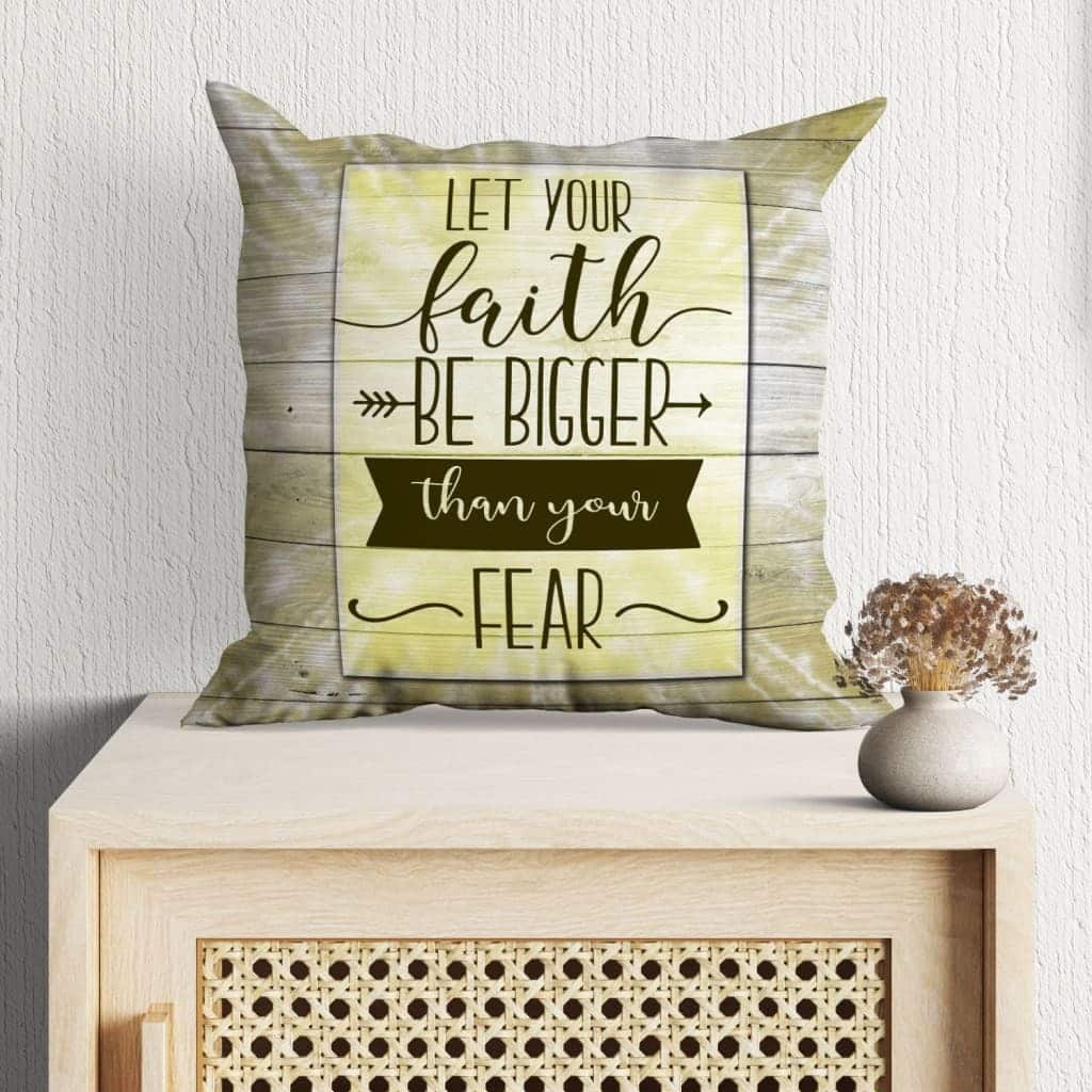 Let Your Faith Be Bigger Than Your Fear Christian Believers Pillow Let Your Faith Be Bigger Than Your Fear Christian Believers Pillow