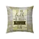 Let Your Faith Be Bigger Than Your Fear Christian Believers Pillow Let Your Faith Be Bigger Than Your Fear Christian Believers Pillow