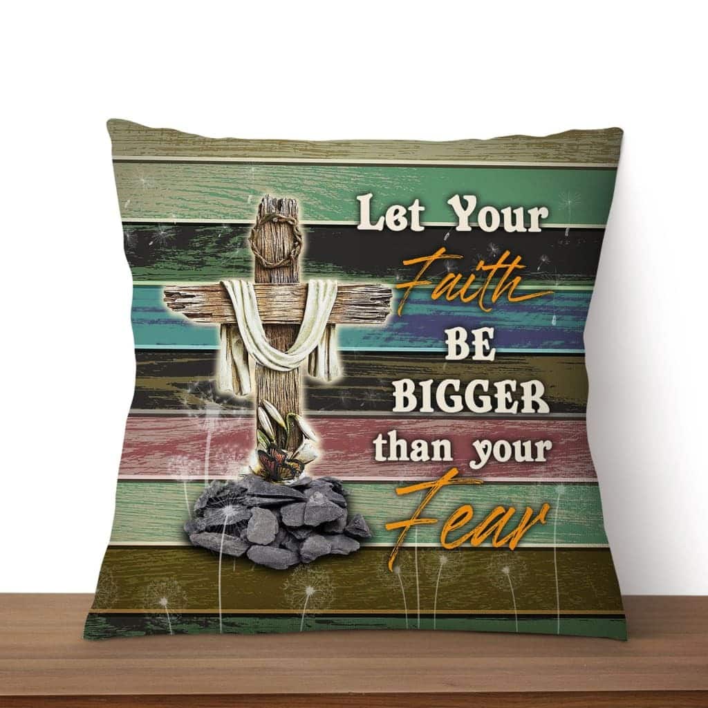 Let Your Faith Be Bigger Than Your Fear Christian Cross Pillow Let Your Faith Be Bigger Than Your Fear Christian Cross Pillow
