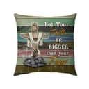 Let Your Faith Be Bigger Than Your Fear Christian Cross Pillow Let Your Faith Be Bigger Than Your Fear Christian Cross Pillow