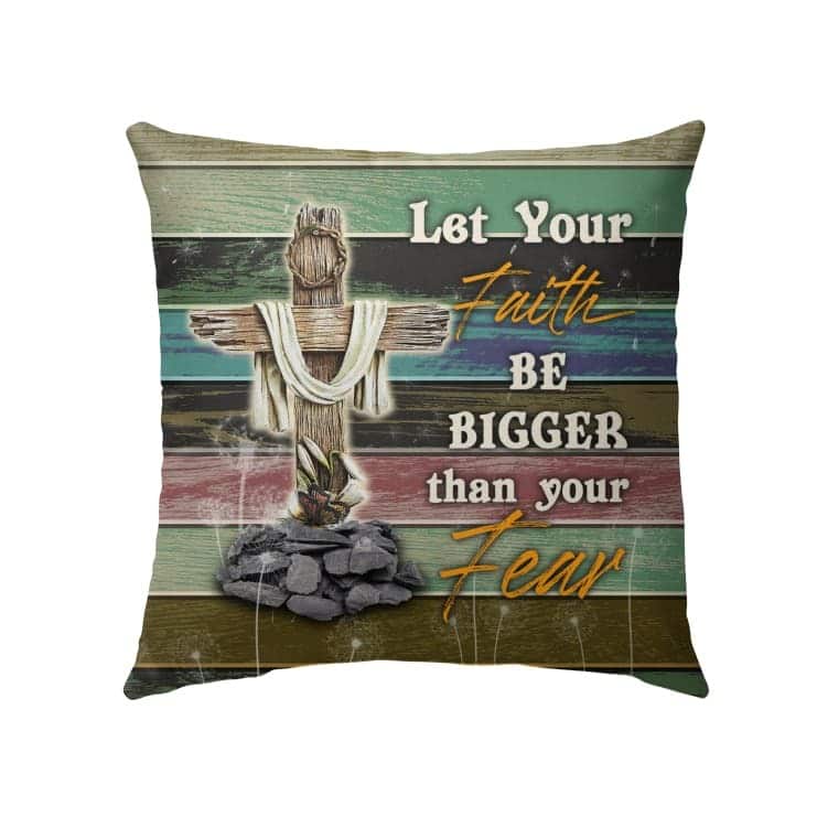 Let Your Faith Be Bigger Than Your Fear Christian Cross Pillow Let Your Faith Be Bigger Than Your Fear Christian Cross Pillow