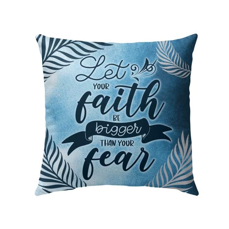 Let Your Faith Be Bigger Than Your Fear Christian Pillow Let Your Faith Be Bigger Than Your Fear Christian Pillow